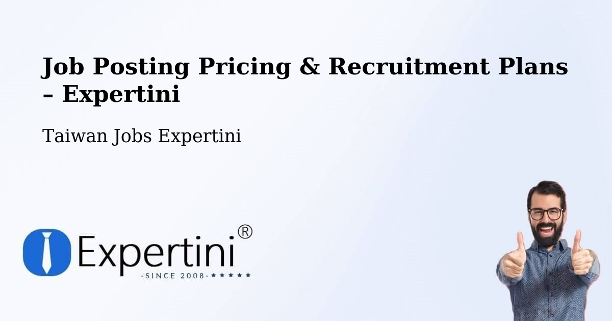 Job Posting Pricing & Recruitment Plans – Changhua - Changhua, Taiwan Jobs Expertini
